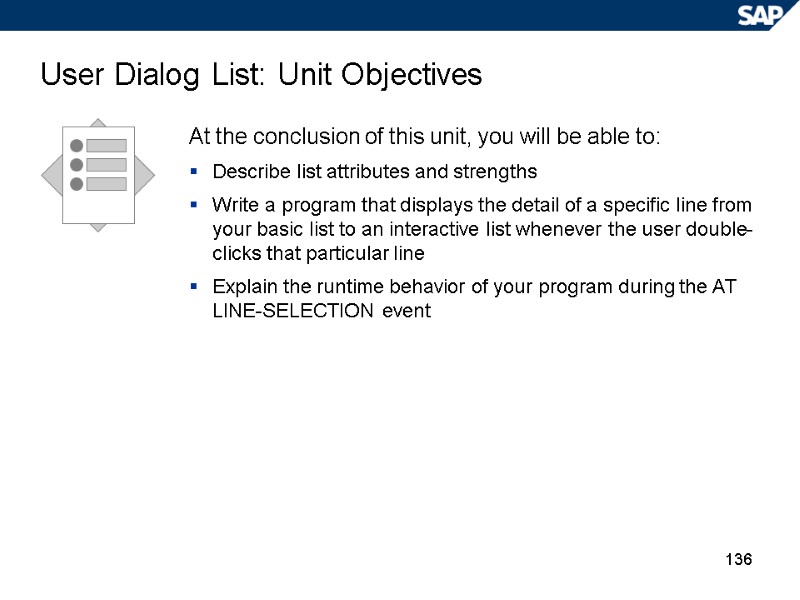 136 User Dialog List: Unit Objectives At the conclusion of this unit, you will